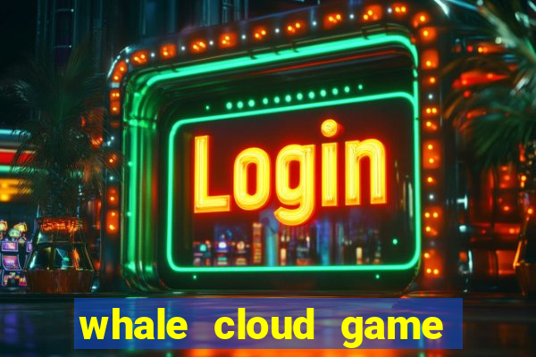 whale cloud game site oficial